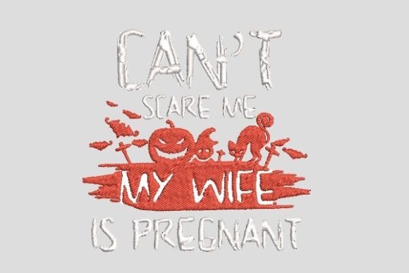Can't Scare Me My Wife is Pregnant